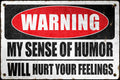 Warning My Sense Of Humor - Aluminum Sign