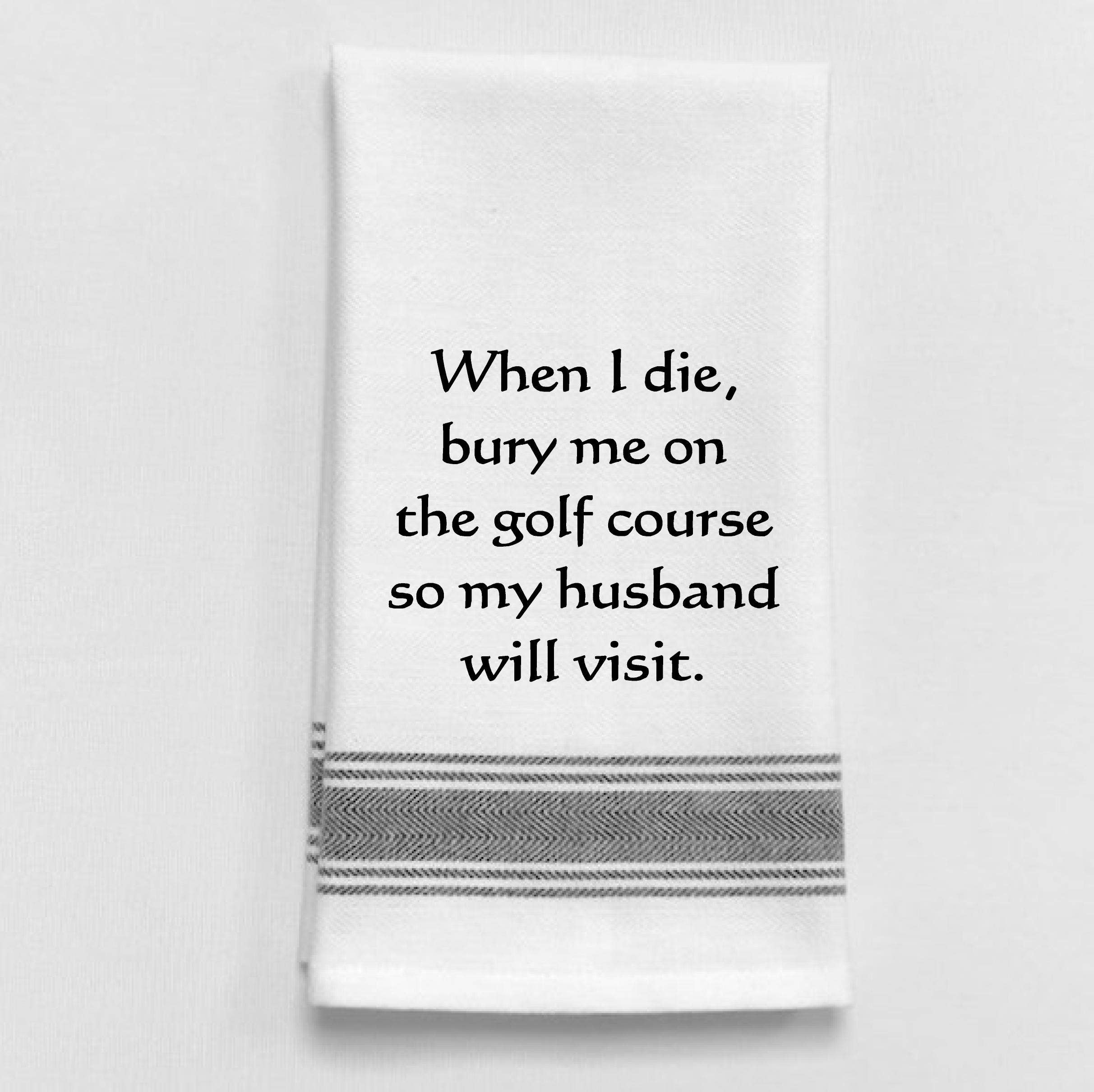 When I Die, Bury Me...Towel
