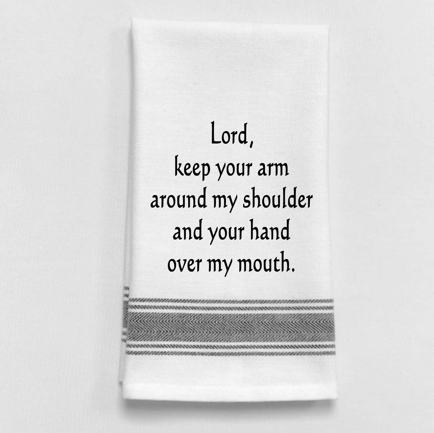 Lord, keep your arm around my shoulder...towel