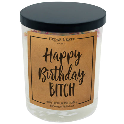 Happy Birthday Bitch 100% Soy Candle