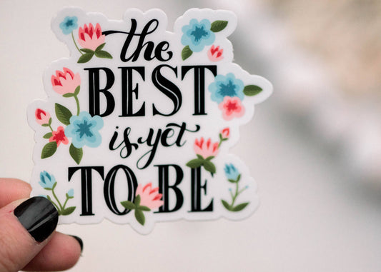 The Best Is Yet To Be Sticker