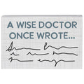 A Wise Doctor Once Wrote..Sign