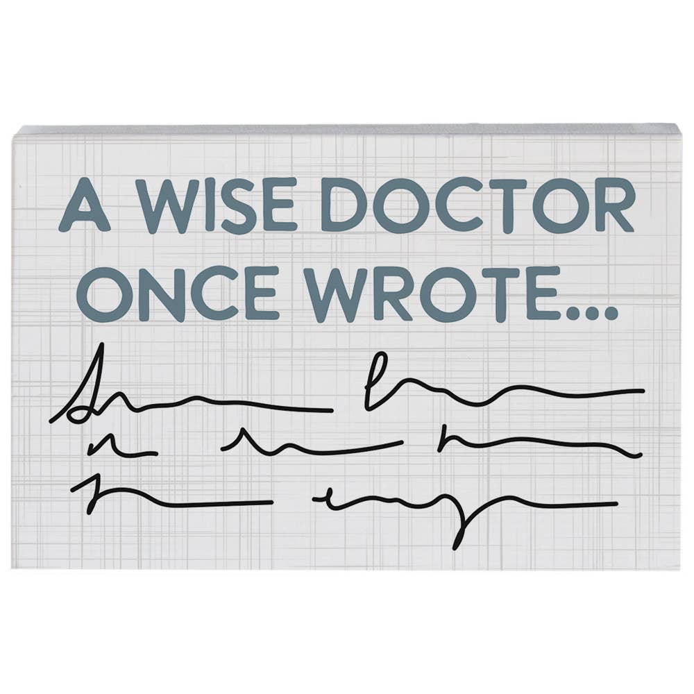 A Wise Doctor Once Wrote..Sign