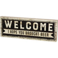 Box Sign - Welcome I Hope You Brought Beer