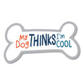 My Dog Thinks I'm Cool Sticker