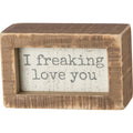 I Freaking Love You Inset Box Sign/Brown