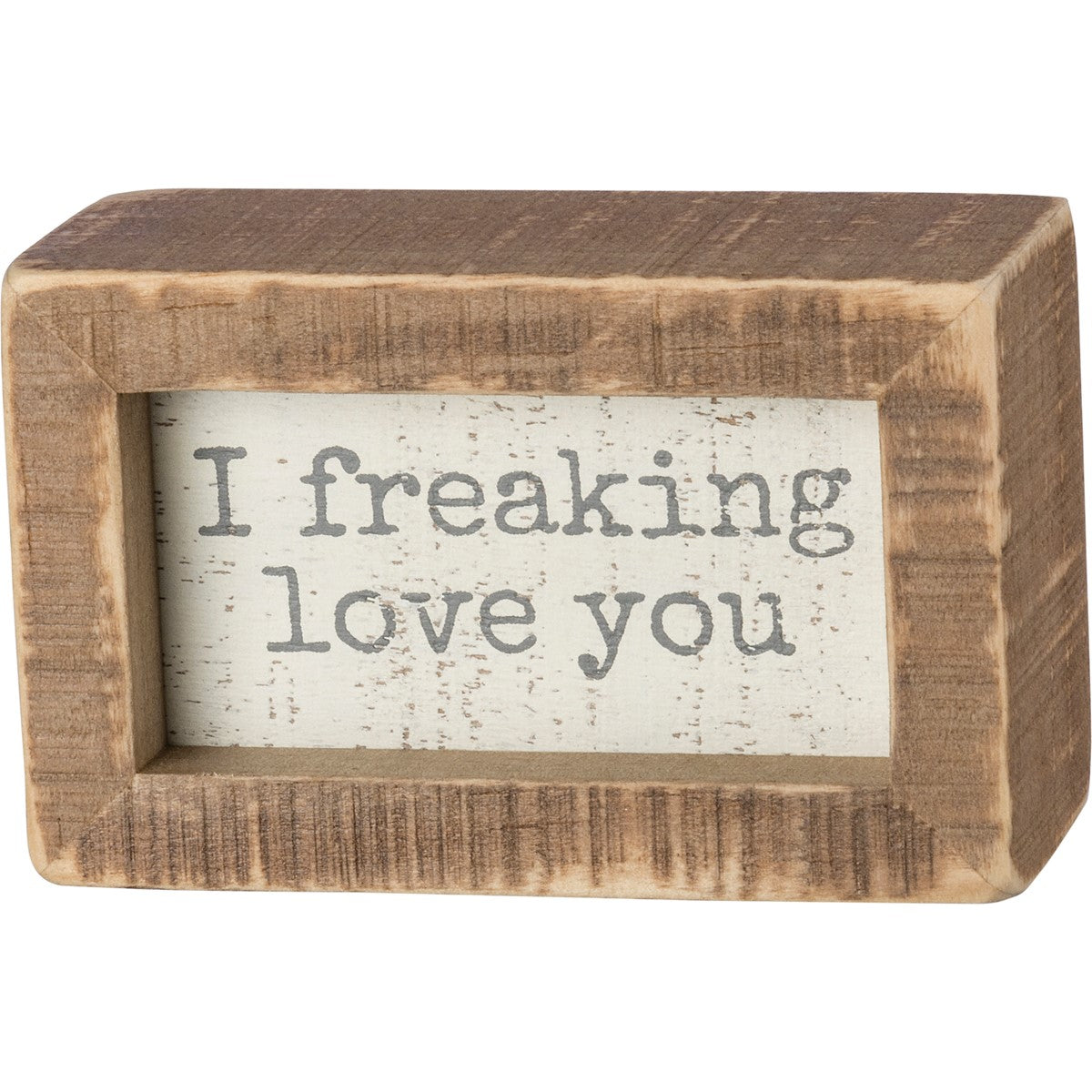 I Freaking Love You Inset Box Sign/Brown