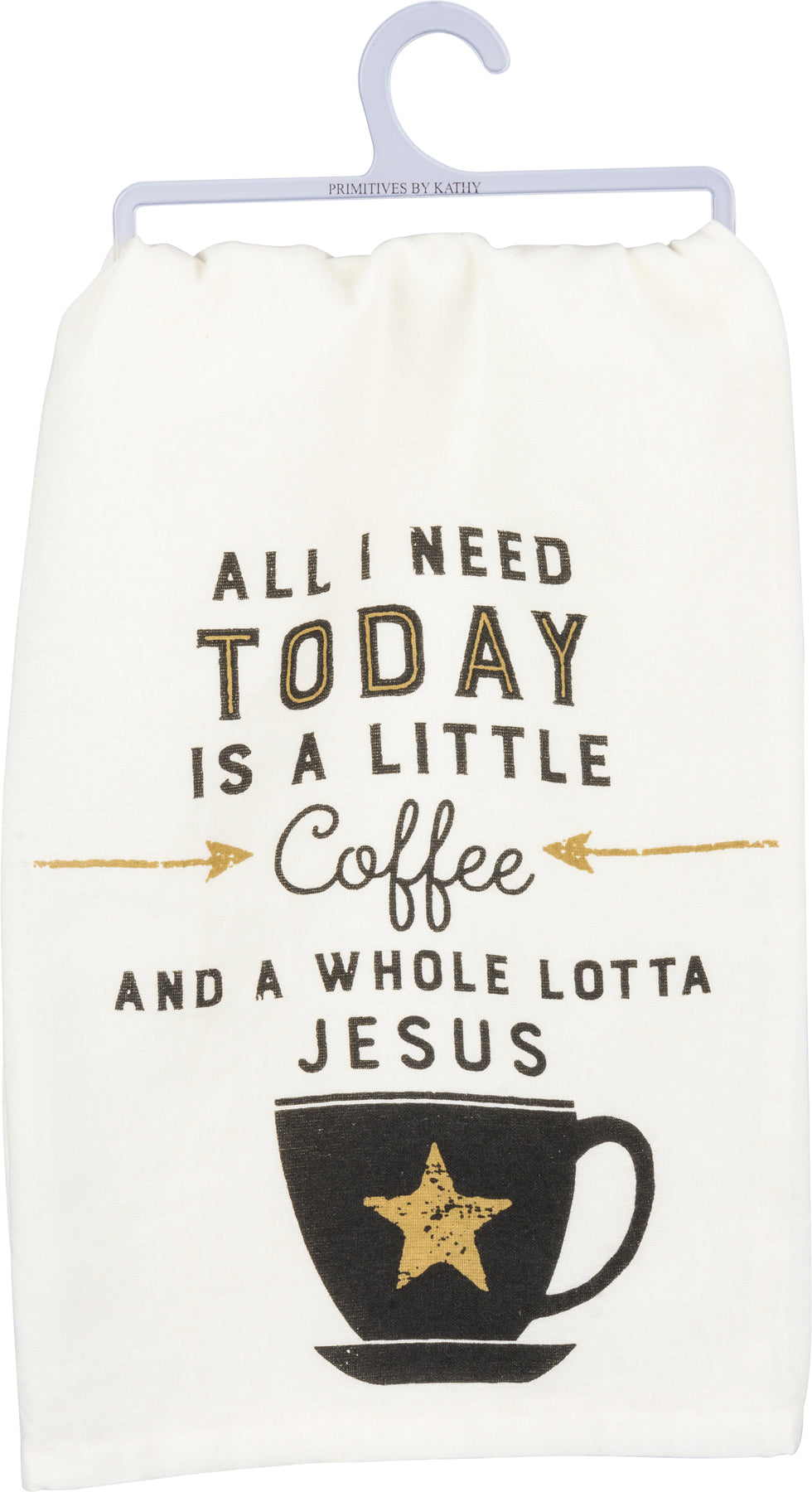 All I need today is a little Coffee And A Whole Lot Of Jesus - Kitchen Towel