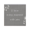 I Love Every Moment..Sign