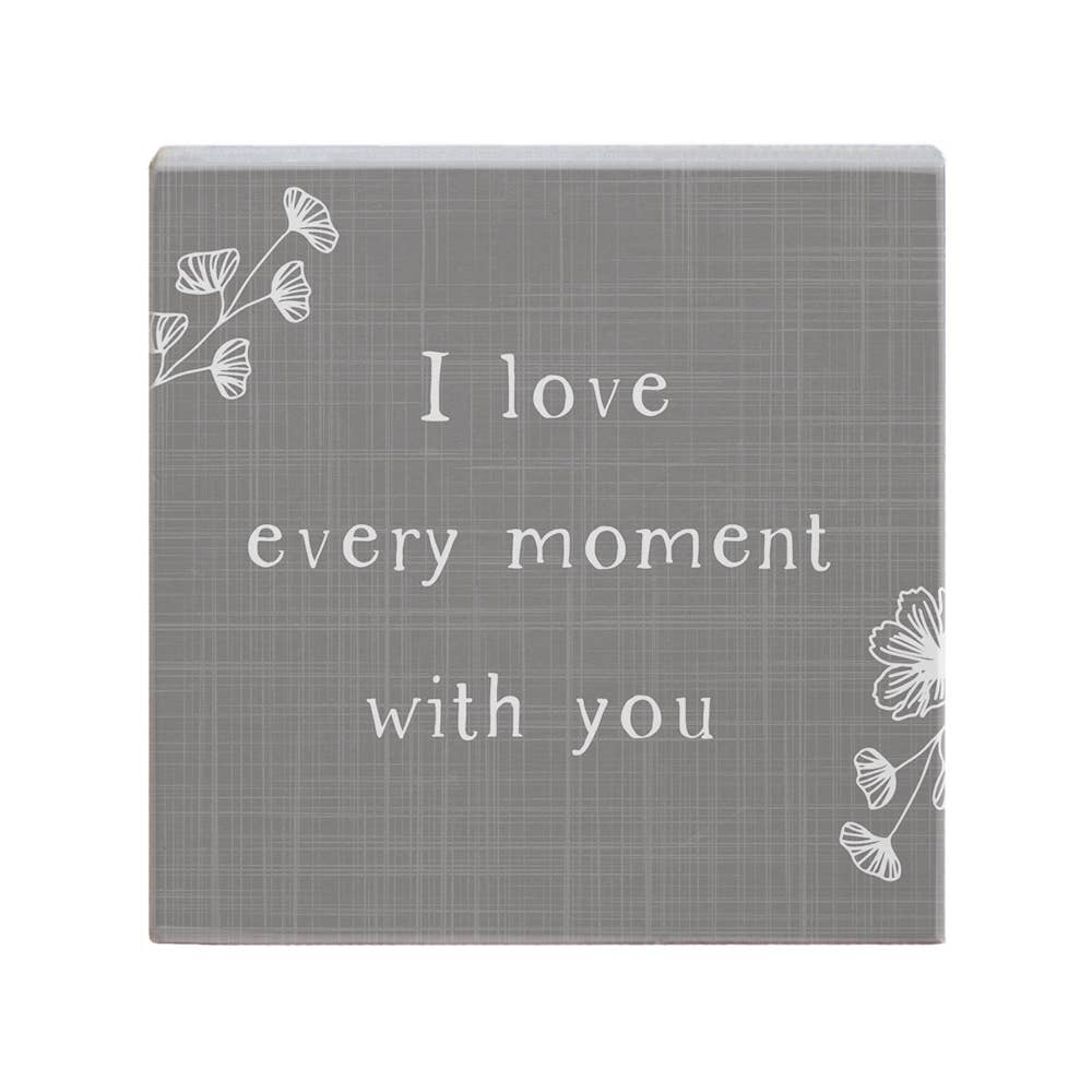I Love Every Moment..Sign