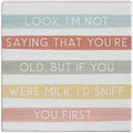 Look, I'm Not Saying That You're Old..Sign
