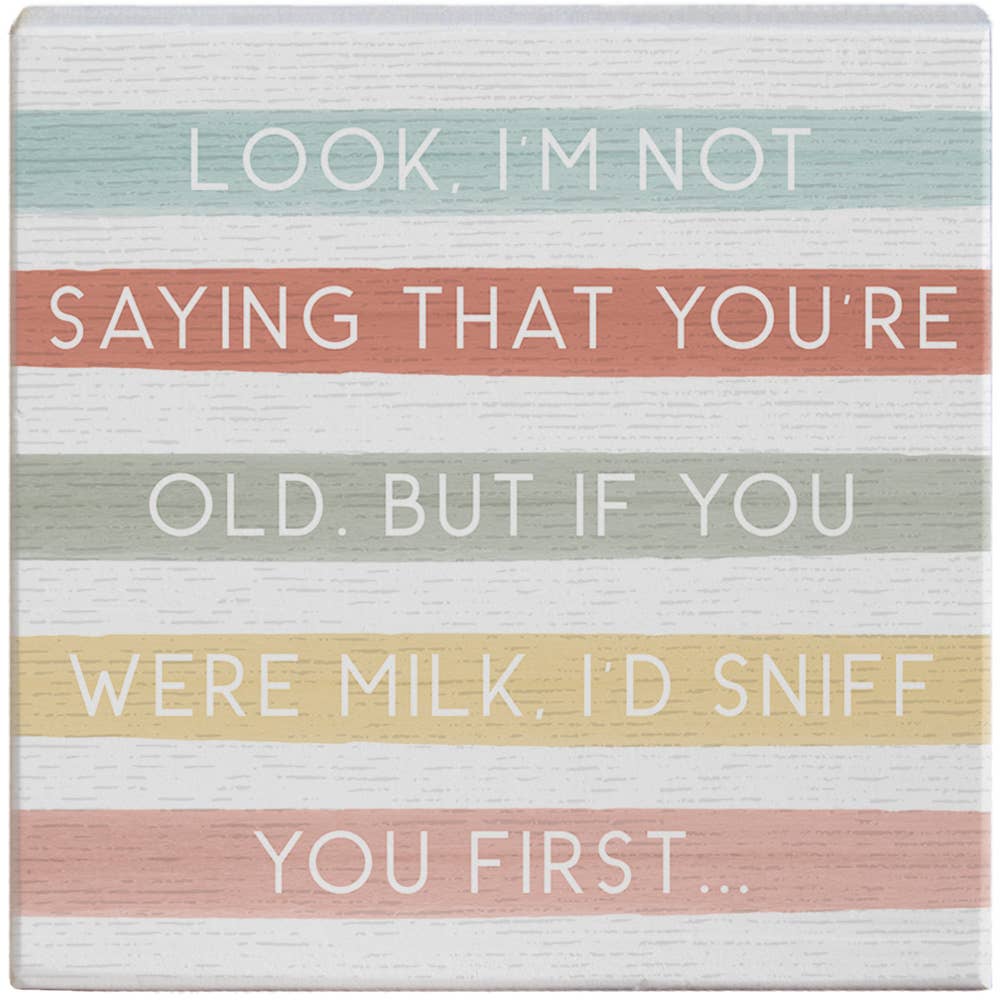 Look, I'm Not Saying That You're Old..Sign