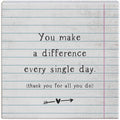 You Make A Difference Every Single Day.. Sign