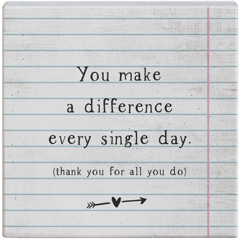 You Make A Difference Every Single Day.. Sign