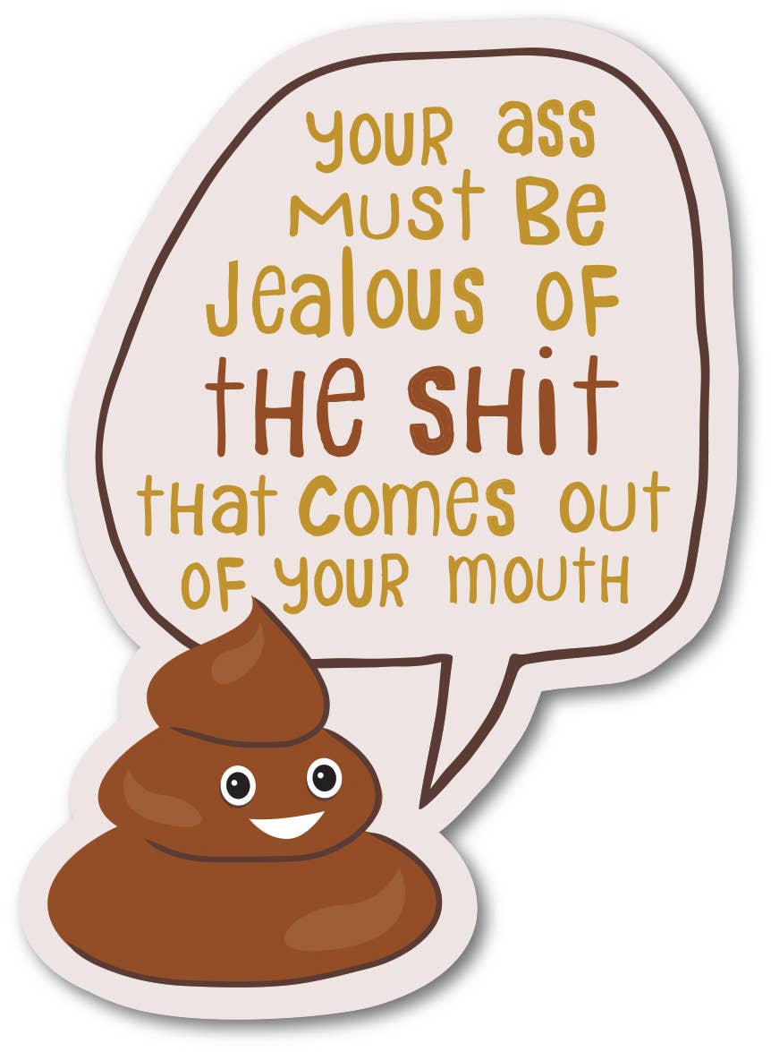 Funatic - Your Ass Must Get Jealous Of The Shit That Comes Out Of Your Mouth -  Sticker