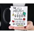 The Influence Of A Good Teacher Can Never Be Erased Mug 11oz