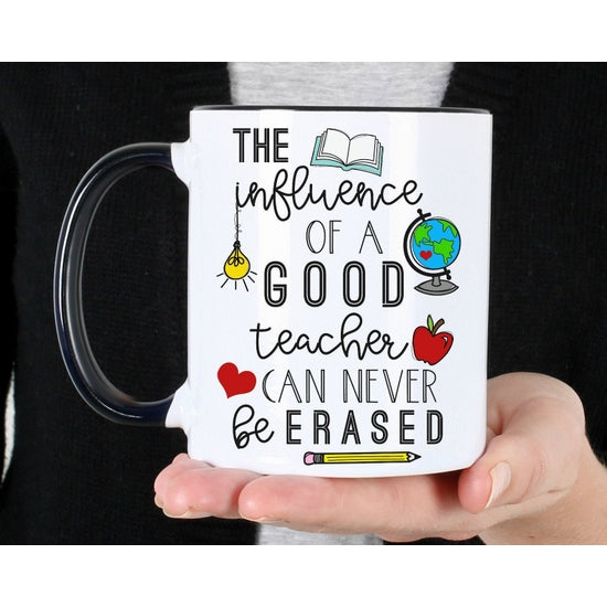 The Influence Of A Good Teacher Can Never Be Erased Mug 11oz
