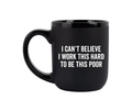 I Can't Believe I Work This Hard..Coffee Mug