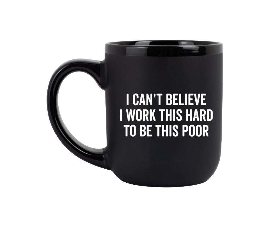 I Can't Believe I Work This Hard..Coffee Mug