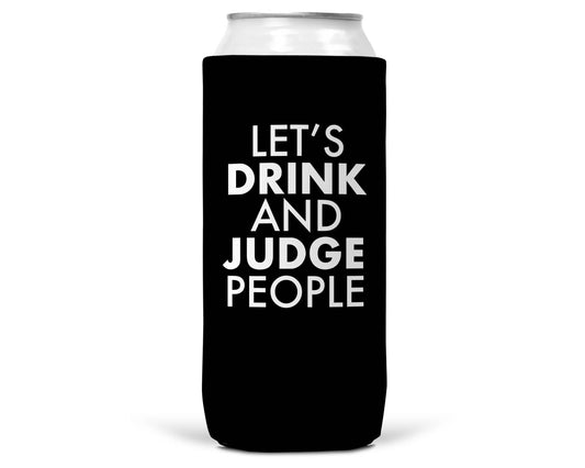 Let's Drink and Judge Black SLIM CAN Coozie/Cooler for 12oz Slim Cans