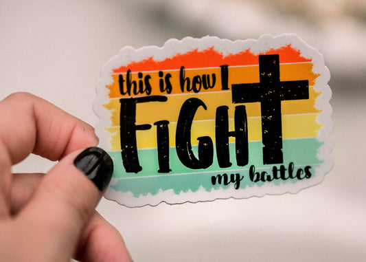 This Is How I Fight My Battles Sticker