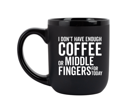 I Don’t Have Enough Coffee or Middle Fingers Mug