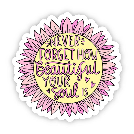 Never Forget How Beautiful Your Soul Is Sticker