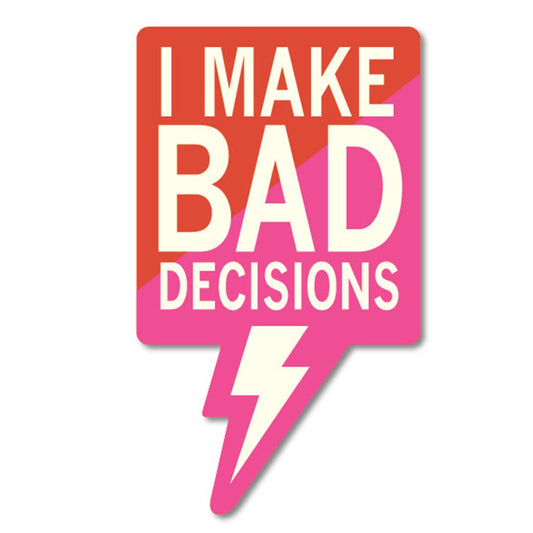 I Make Bad Decisions Sticker