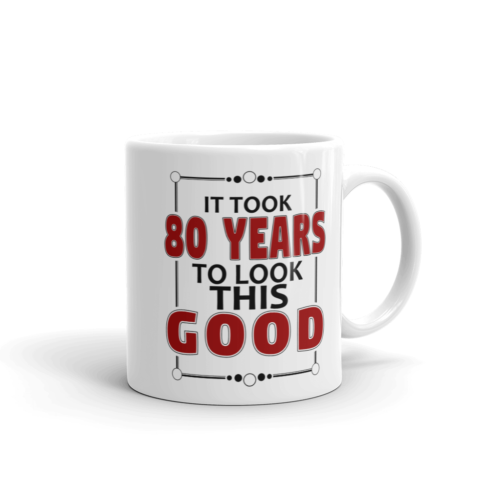 It Took 80 Years To Look This Good Birthday Gift Mug