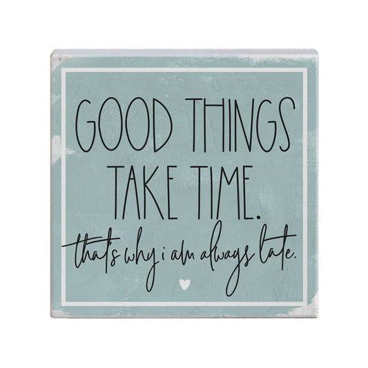 Good Things Take Time..Sign