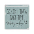 Good Things Take Time..Sign