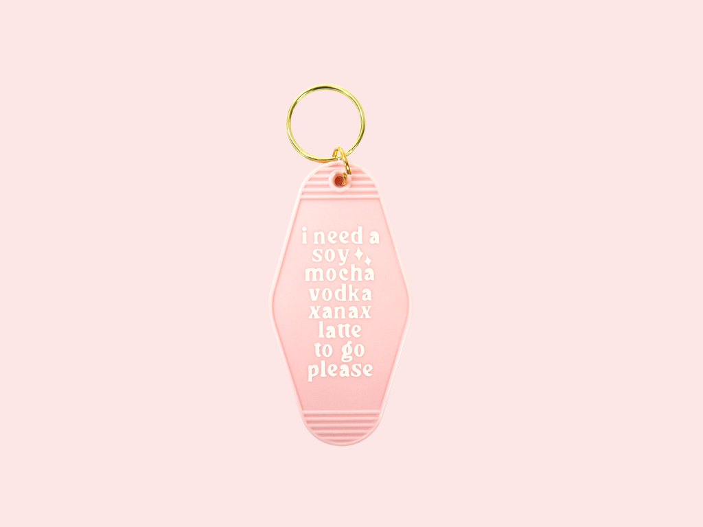 I Need A Soy Mocha Vodka Xanax Latte To Go Plz Key Chain