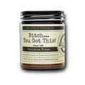 Malicious Women Candle Co - Bitch You Got This - Infused with Positive Vibes