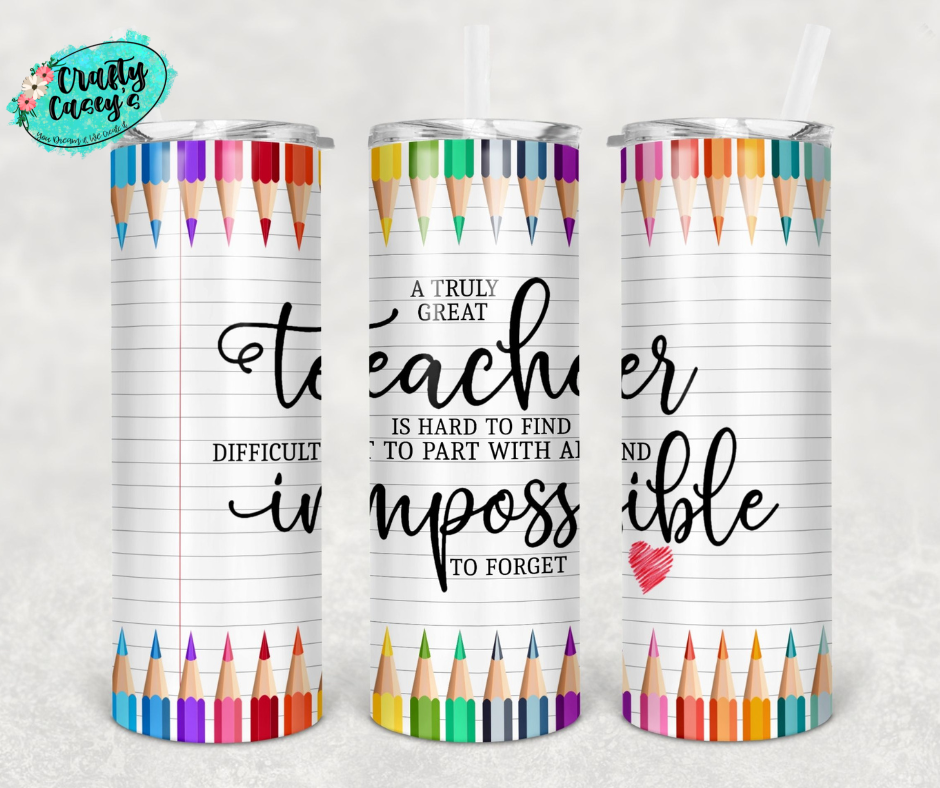 Crafty Casey's  - Truly Great Teacher Is Impossible To Forget Tumbler