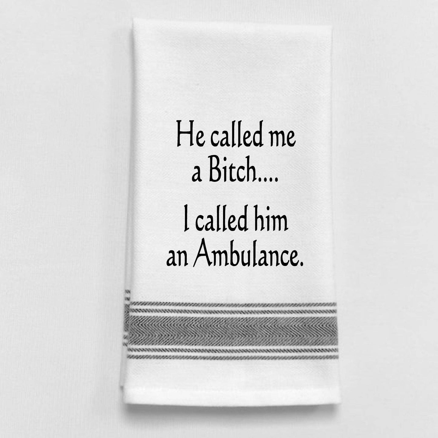 He called me a Bitch. I called him an ambulance towel