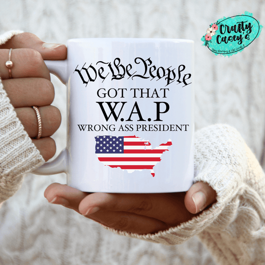 We The People Got That Wrong Ass President -Ceramic- Coffee Mug