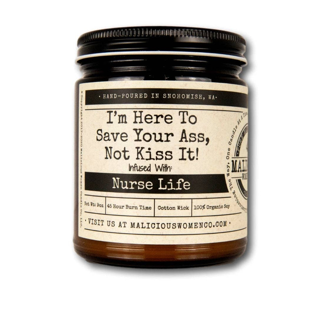 Malicious Women Candle Co - I'm Here To Save Your Ass, Not Kiss It! -"Nurse Life "