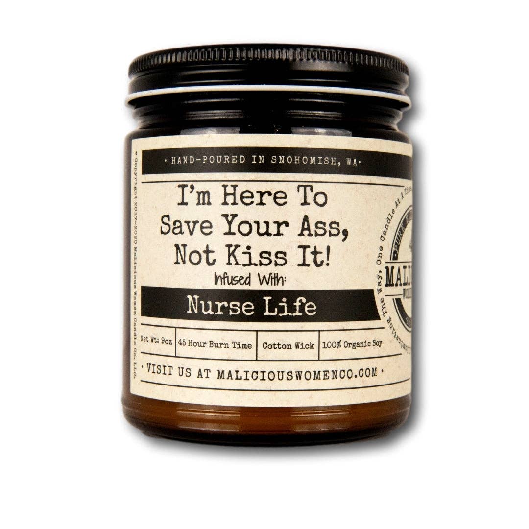 Malicious Women Candle Co - I'm Here To Save Your Ass, Not Kiss It! -"Nurse Life "