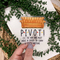 P I V O T ! Couch Sticker