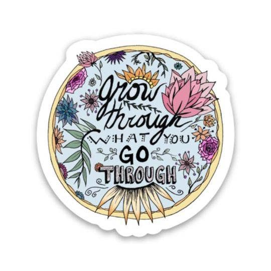 Grow Through What You Go Through Sticker