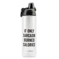 If Only Sarcasm Burned Calories Water Bottle