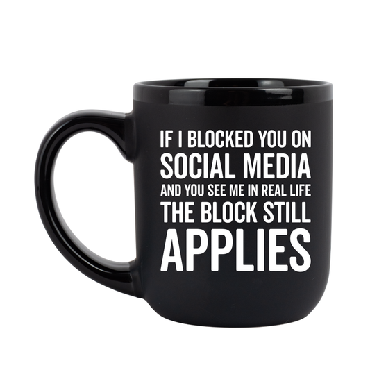 If I Blocked You On Social Media..Coffee Mug