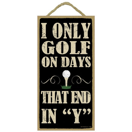 I Only Golf On Days That End in "Y" Wood Sign