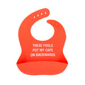These Fools Put My Cape On Backwards Silicone Bib