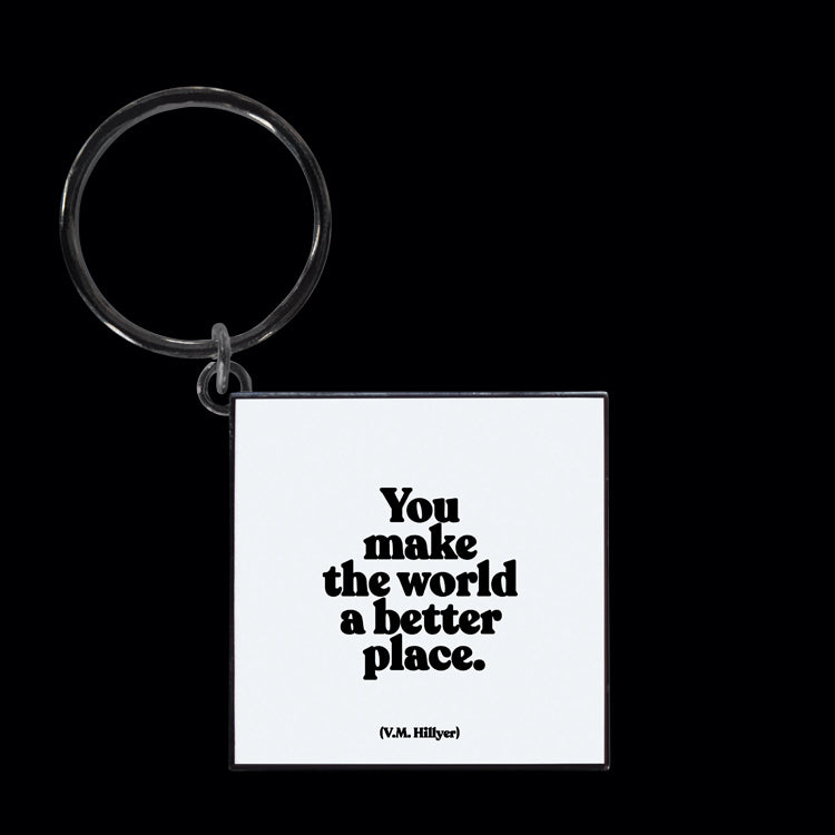 You make the world a better place keychain