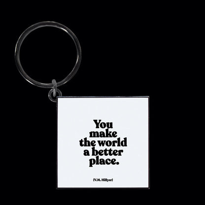 You make the world a better place keychain