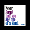 Never forget that you are one of a kind magnet