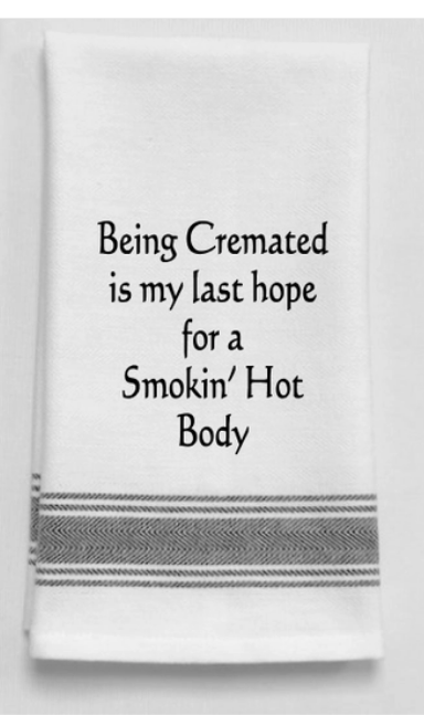 Being cremated is my last hope....towel