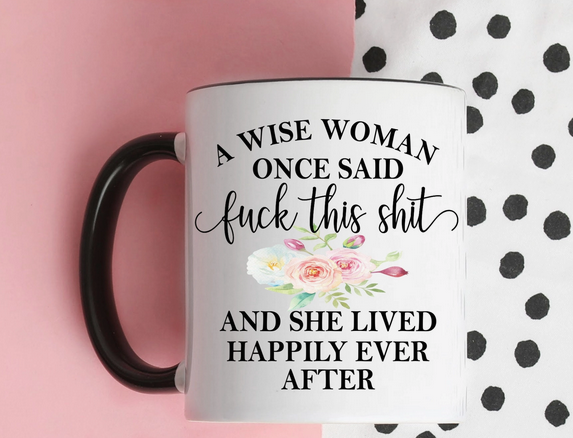 A Wise Woman Once Said Fuck This Shit Mug