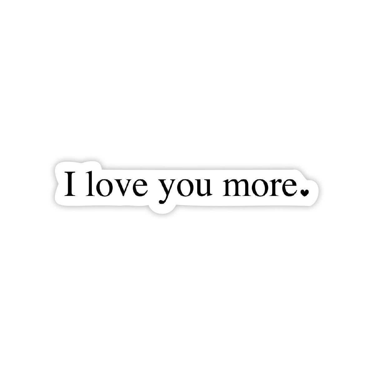 I Love You More Sticker